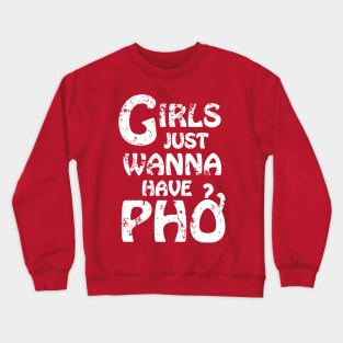 Girls Just Wanna Have Pho {Vintage} Crewneck Sweatshirt